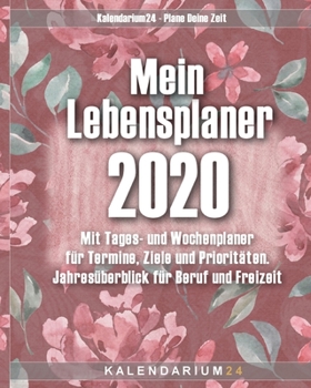 Mein Lebensplaner 2020: Mit Tages- und Wochenplaner für Termine, Ziele und Prioritäten. Jahresüberblick für Beruf und Freizeit (German Edition)