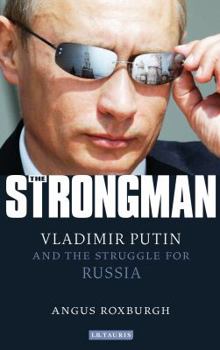 Hardcover The Strongman: Vladimir Putin and the Struggle for Russia Book