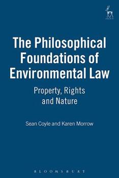 Paperback The Philosophical Foundations of Environmental Law: Property, Rights and Nature Book