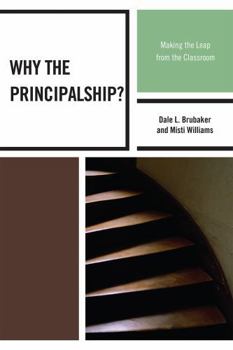 Paperback Why the Principalship?: Making the Leap from the Classroom Book