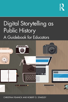 Paperback Digital Storytelling as Public History: A Guidebook for Educators Book