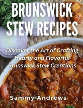Brunswick Stew Recipes: Discover the Art of Crafting Hearty and Flavorful Brunswick Stew Creations