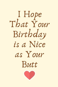 I Hope That Your Birthday is a Nice as Your Butt: Birthday Gifts for Gay,Gay Boyfriend Gifts,Gay Boyfriend Birthday,Gay Gifts for Men, Gay Couple ... Diary for Birthday, Christmas,Wedding Gifts