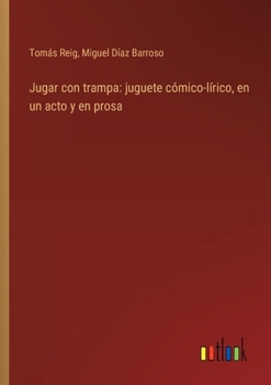 Paperback Jugar con trampa: juguete cómico-lírico, en un acto y en prosa [Spanish] Book