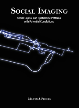 Hardcover Social Imaging: Social Capital and Spatial Use Patterns with Potential Correlations Book