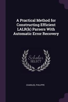 Paperback A Practical Method for Constructing Efficient LALR(k) Parsers With Automatic Error Recovery Book