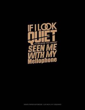 Paperback If I Look Quiet It's Because You Haven't Seen Me with My Mellophone: Graph Paper Notebook - 0.25 Inch (1/4) Squares Book