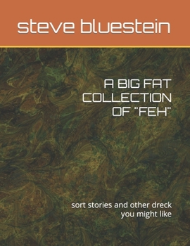 Paperback A Big Fat Collection of "Feh": sort stories and other dreck you might like Book