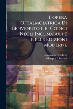 Paperback L'opera Oftalmojatrica Di Benvenuto Nei Codici Negli Incunabuli E Nelle Edizioni Moderne [Italian] Book