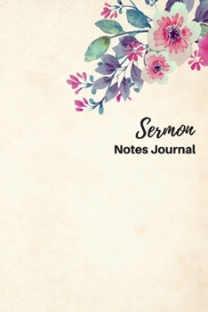 Sermon Notes Journal: Sermon Notes Journal Floral  - A Keepsake Notebook with 2 Page Spread To Record, Remember And Reflect on the Weekly Sermons