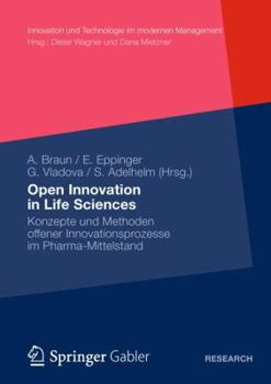 Open Innovation in Life Sciences: Konzepte Und Methoden Offener Innovationsprozesse Im Pharma-Mittelstand