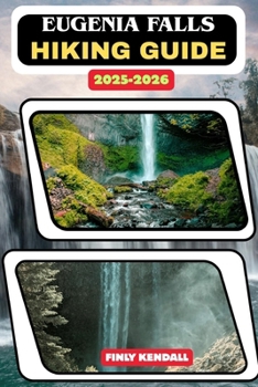 Eugenia Falls Hiking Guide 2025-2026 (TrailWise: The 2025 Hiking Series)