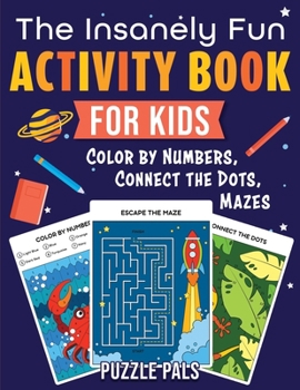 Paperback The Insanely Fun Activity Book For Kids: Color By Numbers, Connect The Dots, Mazes [Large Print] Book