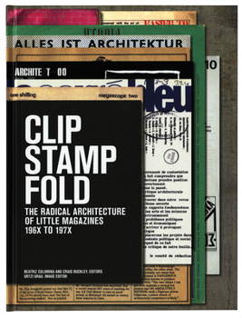 Hardcover Clip, Stamp, Fold: The Radical Architecture of Little Magazines 196x to 197x Book