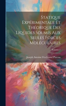 Hardcover Statique Expérimentale Et Théorique Des Liquides Soumis Aux Seules Forces Moléculaires; Volume 1 [French] Book