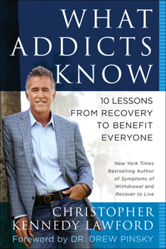 Paperback What Addicts Know: 10 Lessons from Recovery to Benefit Everyone Book
