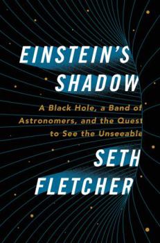 Hardcover Einstein's Shadow: A Black Hole, a Band of Astronomers, and the Quest to See the Unseeable Book