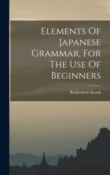 Hardcover Elements Of Japanese Grammar, For The Use Of Beginners Book