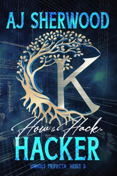 How to Hack a Hacker (Unholy Trifecta) - Book #3 of the Unholy Trifecta