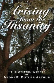 Arising from the Insanity: The Written Works of Naomi R. Butler Arthur