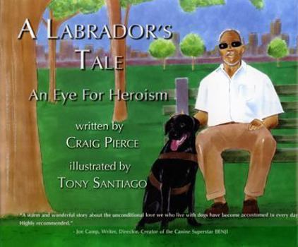 Hardcover A Labrador's Tale: An Eye for Heroism Book