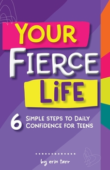 Paperback Your FIERCE Life: 6 Simple Steps to Daily Confidence for Teens Book