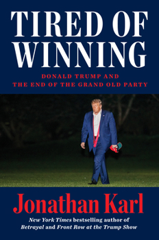 Hardcover Tired of Winning: Donald Trump and the End of the Grand Old Party Book