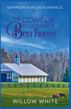 The Cowboy Billionaire's Best Friend - Book #5 of the Bannon Ranch
