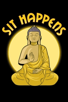 Paperback Sit Happens: Sit Happens Funny Meditation Pun Sitting Still Meditating Blank Composition Notebook for Journaling & Writing (120 Lin Book