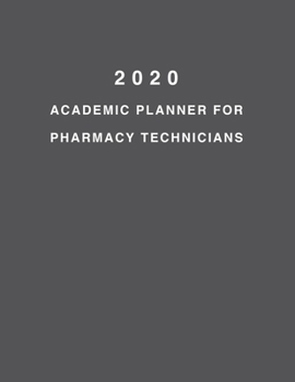 2020 Academic Planner For Pharmacy Technicians: 8.5x11" 2020 Weekly And Monthly Academic Calendar With Yearly Planner