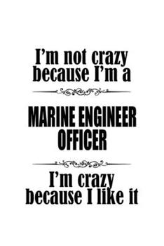 Paperback I'm Not Crazy Because I'm A Marine Engineer Officer I'm Crazy Because I like It: Cool Marine Engineer Officer Notebook, Journal Gift, Diary, Doodle Gi Book