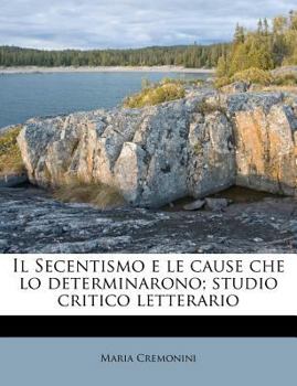 Paperback Il Secentismo E Le Cause Che Lo Determinarono; Studio Critico Letterario [Italian] Book