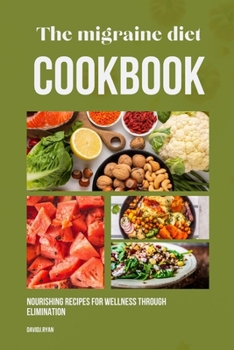 Paperback The migraine diet recipe: Elevate Your Well-being with Flavorful and Nutrient-Rich Recipes Tailored for Migraine Relief Book