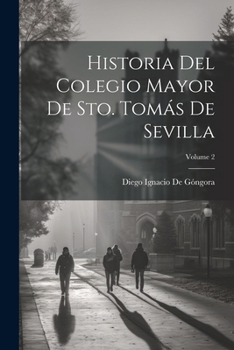 Paperback Historia Del Colegio Mayor De Sto. Tomás De Sevilla; Volume 2 [Spanish] Book