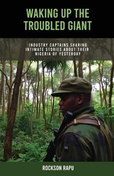 WAKING UP THE TROUBLED GIANT: Industry Captains Sharing Intimate Stories About Their Nigeria of Yesterday