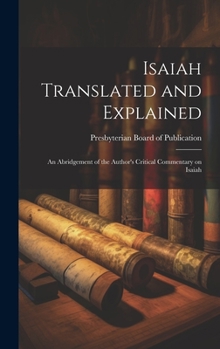 Hardcover Isaiah Translated and Explained: An Abridgement of the Author's Critical Commentary on Isaiah Book