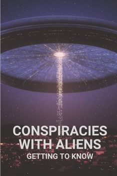 Paperback Conspiracies With Aliens: Getting To Know: Aliens Encounter Book