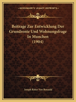 Paperback Beitrage Zur Entwicklung Der Grundrente Und Wohnungsfrage In Munchen (1904) [German] Book