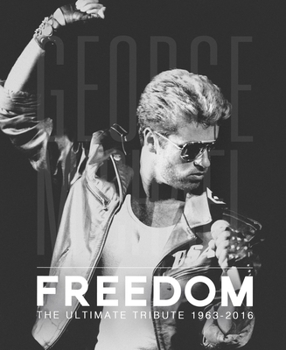 Hardcover George Michael - Freedom: The Ultimate Tribute 1963-2016 Book