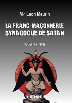 Paperback La franc-maçonnerie, synagogue de Satan: (Fac-similé 1893) [French] Book