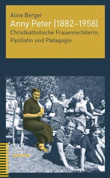 Paperback Anny Peter (1882-1958): Christkatholische Frauenrechtlerin, Pazifistin Und Padagogin [German] Book