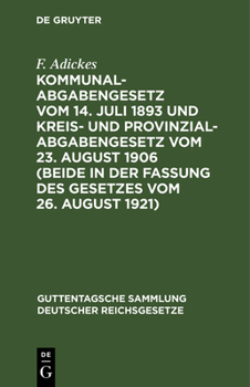 Hardcover Kommunalabgabengesetz Vom 14. Juli 1893 Und Kreis- Und Provinzialabgabengesetz Vom 23. August 1906 (Beide in Der Fassung Des Gesetzes Vom 26. August 1 [German] Book