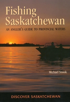Paperback Fishing Saskatchewan: An Angler's Guide to Provincial Waters Book