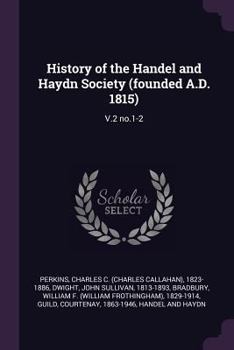 Paperback History of the Handel and Haydn Society (founded A.D. 1815): V.2 no.1-2 Book