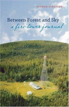 Paperback Between Forest and Sky: A Fire-Tower Journal Book