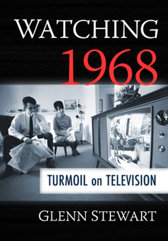 Watching 1968: Turmoil on Television