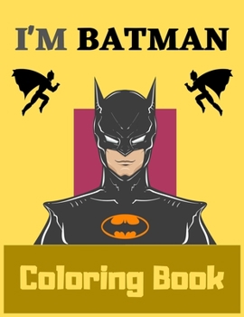 Paperback I'm Batman Coloring Book: Coloring All Your Favorite Characters in Batman, Exclusive Coloring Pages For Kids, Ages 3-8 Book