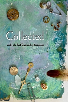 Collected: works of a Port Townsend writers group