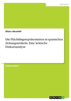 Die Fl�chtlingsrepr�sentation in spanischen Zeitungsartikeln. Eine kritische Diskursanalyse