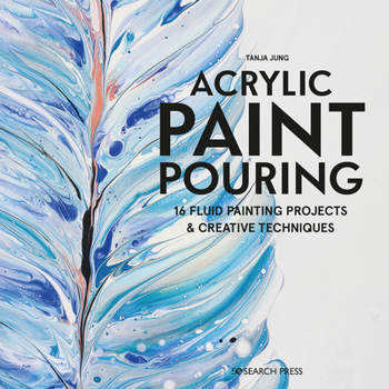 Paperback Acrylic Paint Pouring: 16 Fluid Painting Projects & Creative Techniques Book